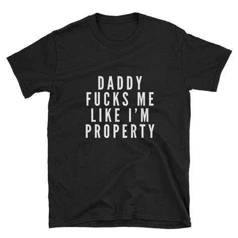 Daddy Fucks Me Like Im Property Ddlg Shirt Ddlg T Bdsm Etsy