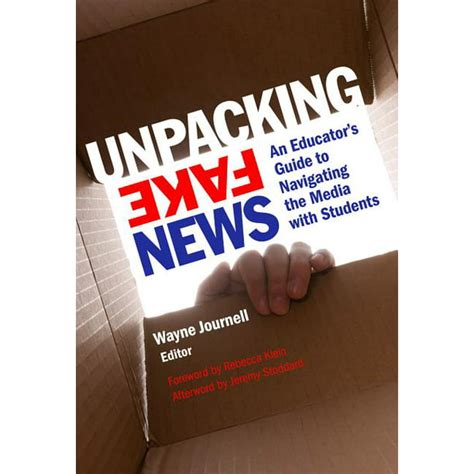 Unpacking Fake News An Educators Guide To Navigating The Media With