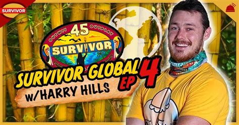 Survivor Global Survivor 45 Ep 4 W Harry Hills Survivor 45 Recaps From Rob Has A Podcast