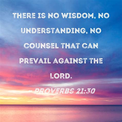 Proverbs 2130 There Is No Wisdom No Understanding No Counsel That