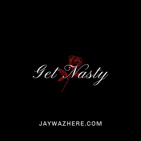 Get Nasty Jaywazhere