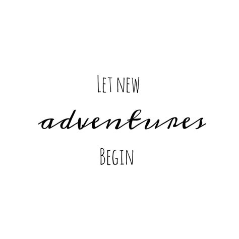 Let New Adventures Begin New Adventure Quotes Experience Quotes