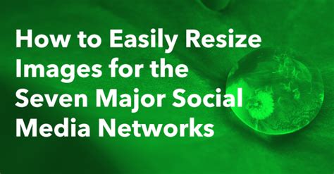 How To Resize Images For The 7 Major Social Media Networks