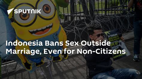 Indonesia Bans Sex Outside Marriage Even For Non Citizens 06122022
