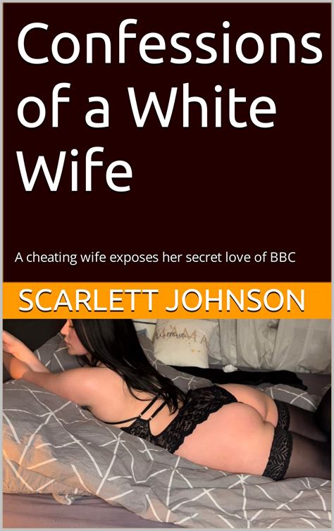 Confessions Of A White Wife A Cheating Wife Exposes Her Secret Love Of Bbc By Scarlett Johnson