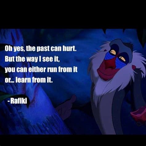 The past can hurt, but the way i see it, you can either run form it, or learn from it. Rafiki Quote | Rafiki quotes, Disney quotes, Movie quotes