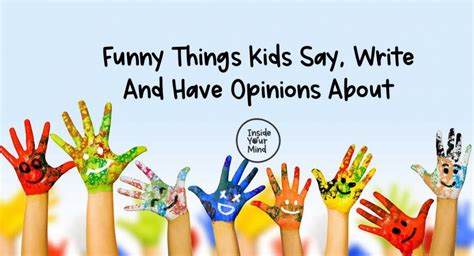 Funny Things Kids Say Write And Have Opinions About Inside Your Mind