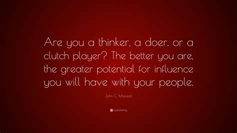 John C Maxwell Quote Are You A Thinker A Doer Or A Clutch Player
