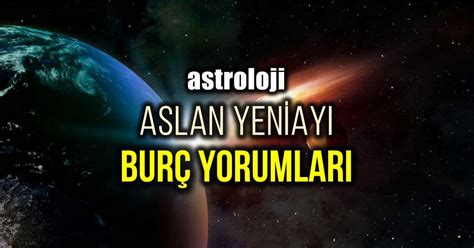 Astroloji 28 Temmuz Aslan burcunda Yeni Ay burç yorumları