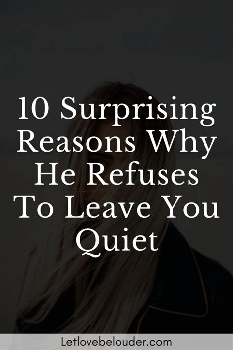 10 Surprising Reasons Why He Refuses To Leave You Quiet Let Love Be Louder