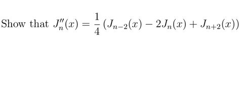 solved show that jn x 1 4 jn 2 x 2jn x jn 2 x
