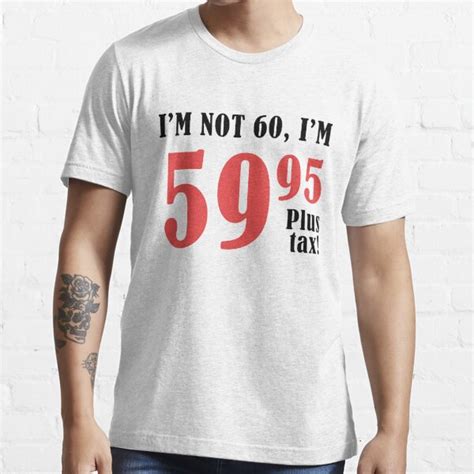 Funny 60th Birthday T Plus Tax T Shirt For Sale By