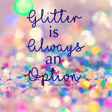 Glitter Is Always An Option Birthdayquotes Sparkle Quotes Glitter