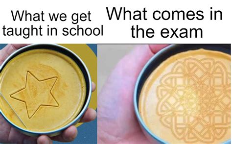 What We Get Taught In School Vs What Comes In The Exam Rmemes