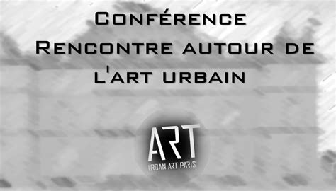 Conf Rence Rencontre Autour De L Art Urbain Urban Art Crew