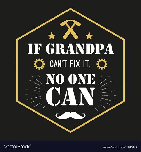Quote If Grandpa Can T Fix It No One Royalty Free Vector