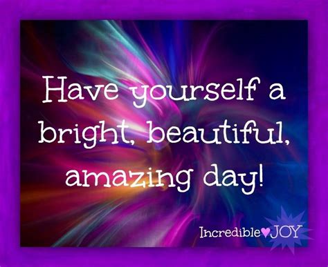 Have A Beautiful Day Quote Via Incrediblejoy Good Work