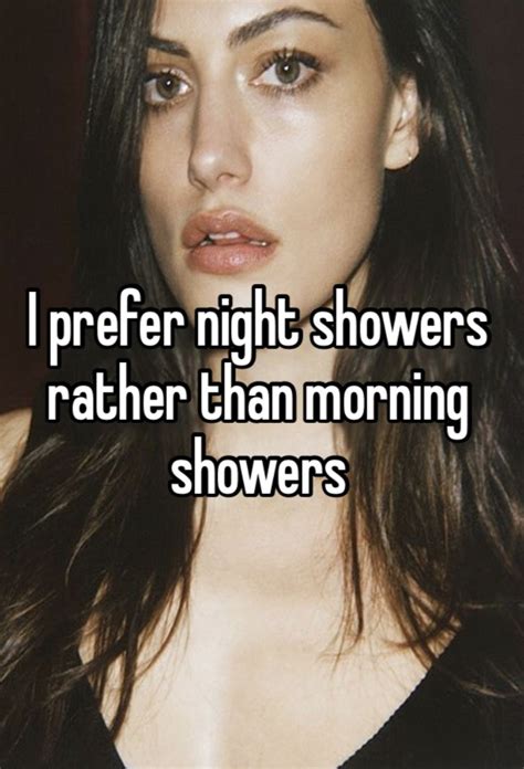 I Prefer Night Showers Rather Than Morning Showers