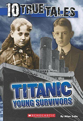 10 True Tales Titanic Young Survivors Ten True Tales By Zullo Allan