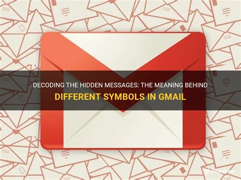 Decoding The Hidden Messages The Meaning Behind Different Symbols In Gmail Shunspirit
