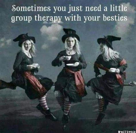 nothing beats group therapy with your friends witch witch quotes funny