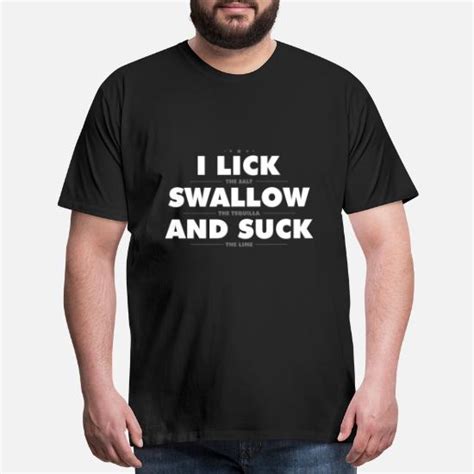 I Lick Swallow And Suck Mens Premium T Shirt Spreadshirt