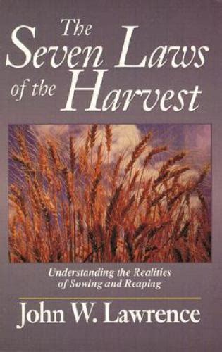 The Seven Laws Of The Harvest Understanding The Realities Of Sowing