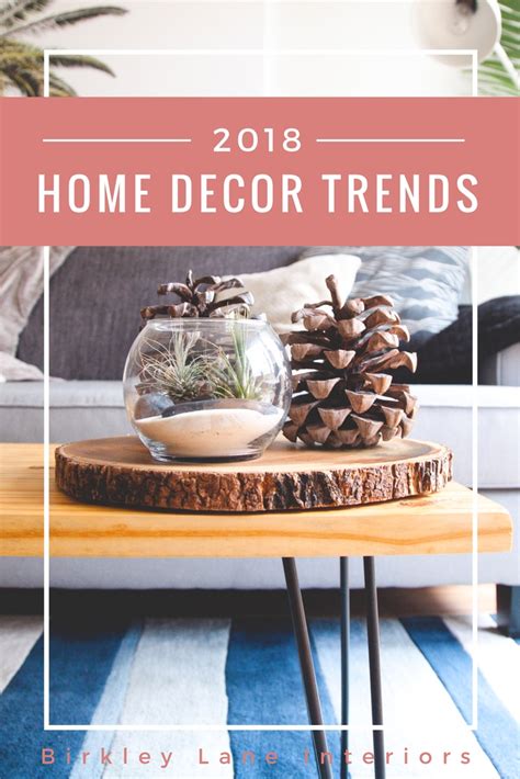 2018 Home Decorating Trends Birkley Lane Interiors Helping Women