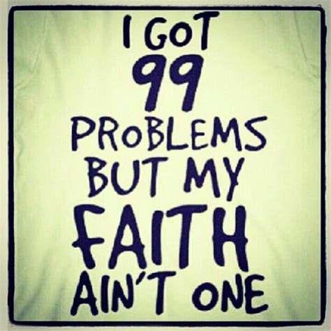 99 Problems But My Faith Aint One Funny Quotes Faith Fear Faith