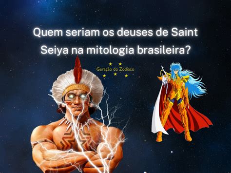 Quem Seriam Os Deuses De Saint Seiya Na Mitologia Brasileira
