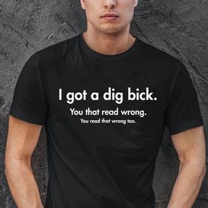 Mens I Got A Dig Bick Offensive Sarcastic Adult Funny Tshirt Etsy