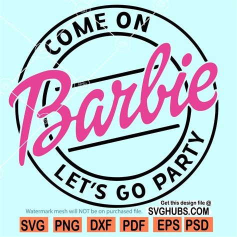 Come On Barbie Lets Go Party Svg Barbie Svg Barbie Girl Svg