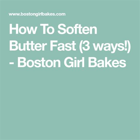 How To Soften Butter Fast 3 Ways Boston Girl Bakes Soften Butter