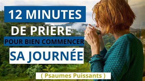 Pri Re Matinale Pour Bien Commencer Sa Journ E Accompagn E De Psaumes Puissants De Minutes