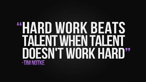 Hard Work Beats Talent When Talent Doesnt Work Hard Quote Quote Hd