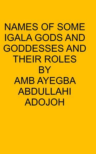 Names Of Some Igala Gods And Goddesses And Their Roles By Amb Ayegba
