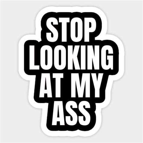 Stop Looking At My Ass Feminism Sticker Teepublic