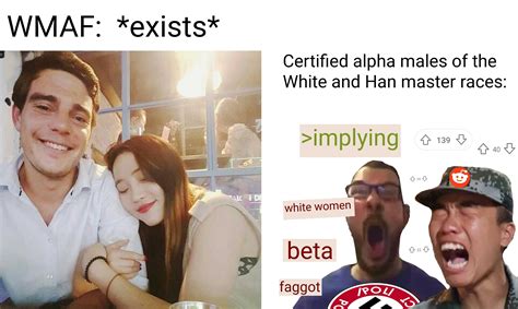 Wmaf Exists Certified Alpha Males Of The White And Han Master Races Wmaf White Male