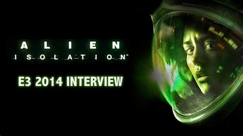 Alien Isolation E3 2014 Interview Lead Designer Gary Napper Youtube