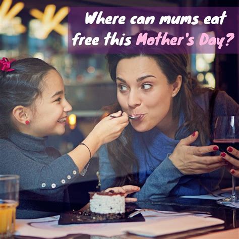 The List Of Restaurants For Mothersday 2018 Where Mums Can Eat For Free Mums Get A Free