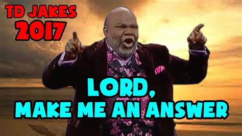 Bishop td jakes is one of most influential voices in america. Td Jakes 2017 - Lord, Make Me An Answer - Happy New Year ...