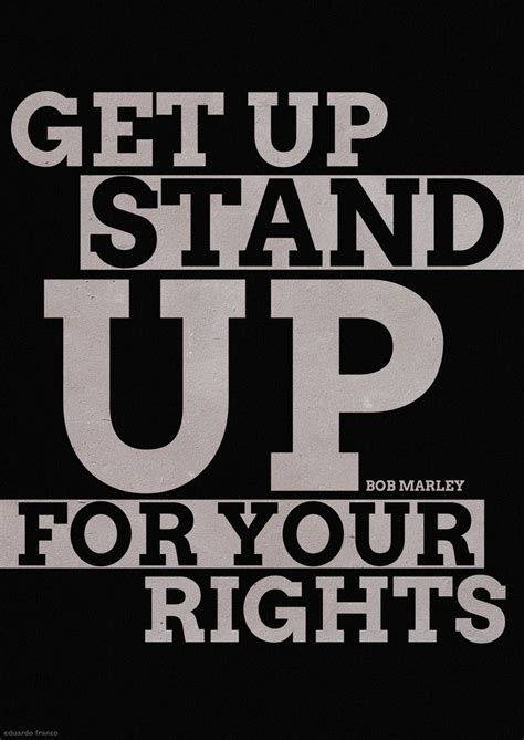 A Poster With The Words Get Up Stand Up For Your Rights Written In White On A Black Background