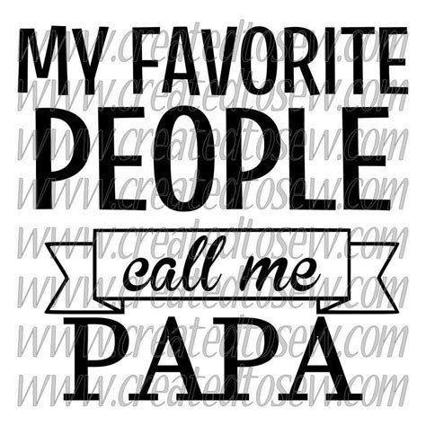 My Favorite People Call Me Papa Svg File How To Make Stickers Papa