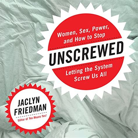 Unscrewed Women Sex Power And How To Stop Letting The