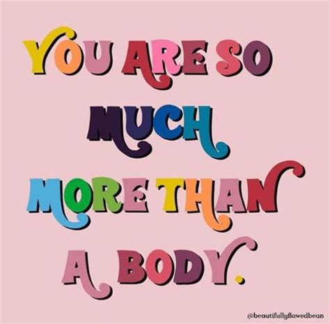 You Are So Much More Than A Body Body Quotes Body Image Quotes