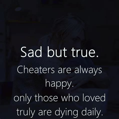 Sad But True Cheaters Are Always Happy Relationship Quotes Life