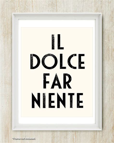 Il Dolce Far Niente Gorgeous Italian Quote Meaning The Sweetness Of