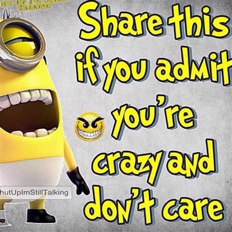 Share If You Are Crazy And Dont Care Minion Quotes Picture Quotes