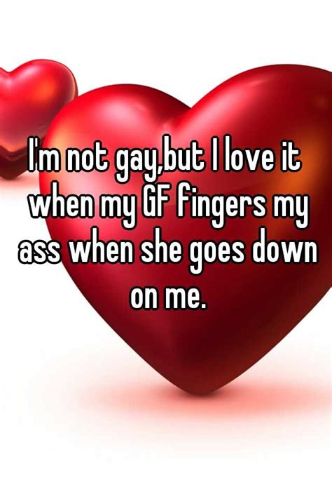 Im Not Gaybut I Love It When My Gf Fingers My Ass When She Goes Down On Me