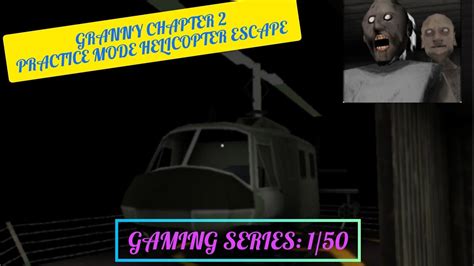 Granny Chapter 2 Practice Mode Helicopter Escape Epicaradhya2011 Youtube